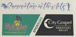 Summertime in the Arts 2023. Sponsors - NuLyphe Performing Arts, Inc. and City Gospel Mission's Princesses Ballet logos